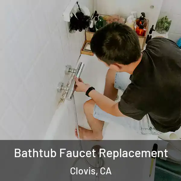  Bathtub Faucet Replacement Clovis, CA