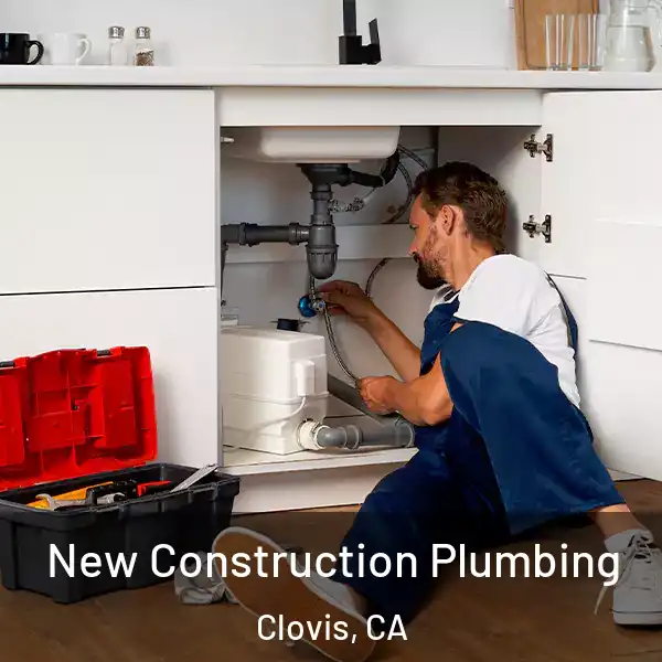  New Construction Plumbing Clovis, CA