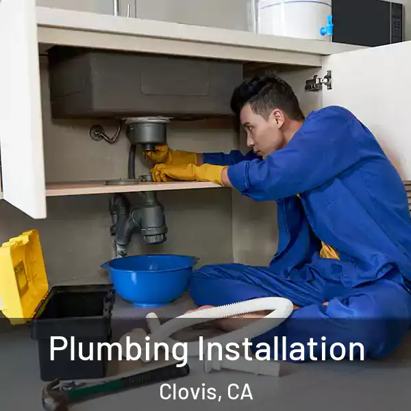  Plumbing Installation Clovis, CA