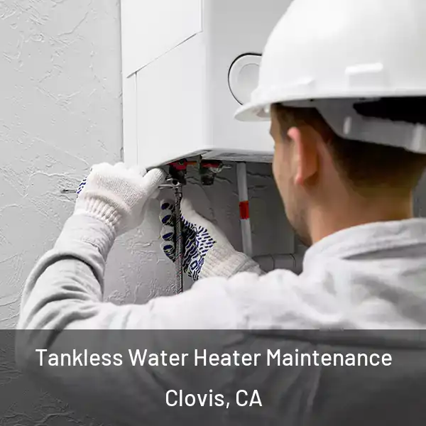  Tankless Water Heater Maintenance Clovis, CA
