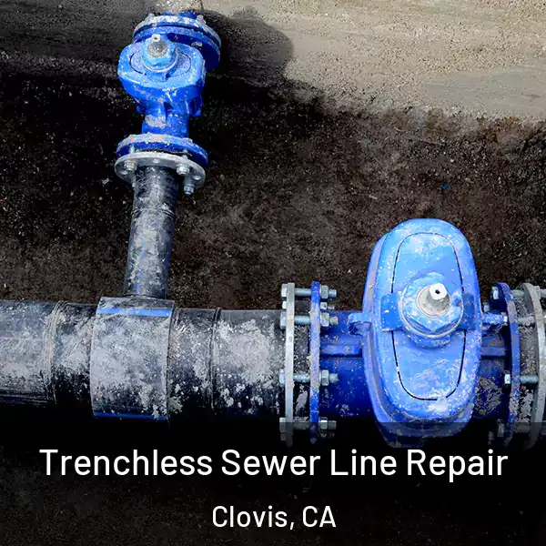  Trenchless Sewer Line Repair Clovis, CA