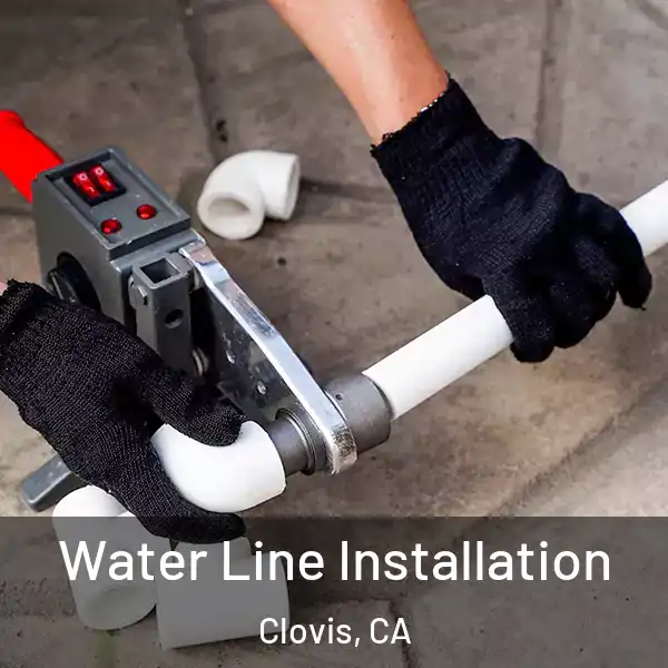  Water Line Installation Clovis, CA